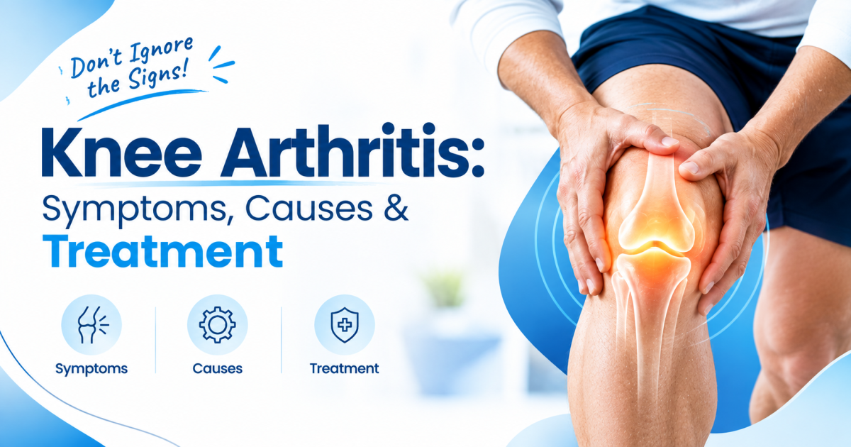 Knee Arthritis: Early Symptoms, Causes and Treatment Options